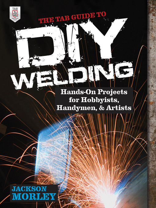 Title details for The TAB Guide to DIY Welding by Jackson Morley - Available
